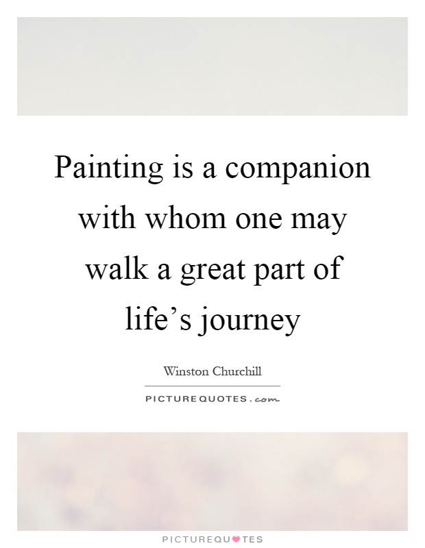Painting is a companion with whom one may walk a great part of life's journey Picture Quote #1