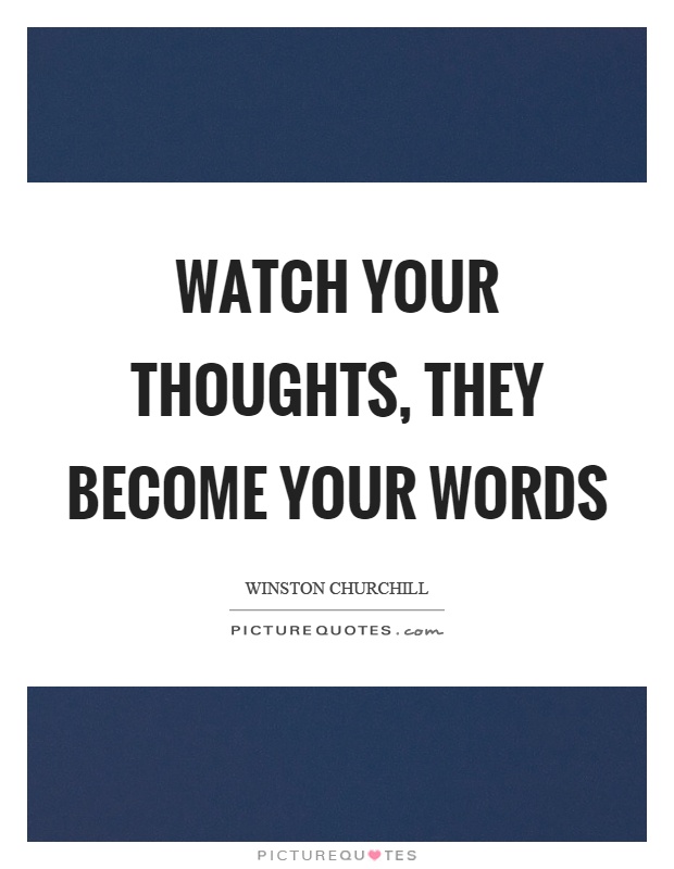 Watch your thoughts, they become your words Picture Quote #1