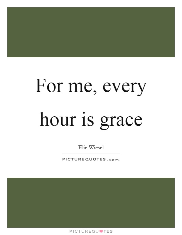For me, every hour is grace Picture Quote #1