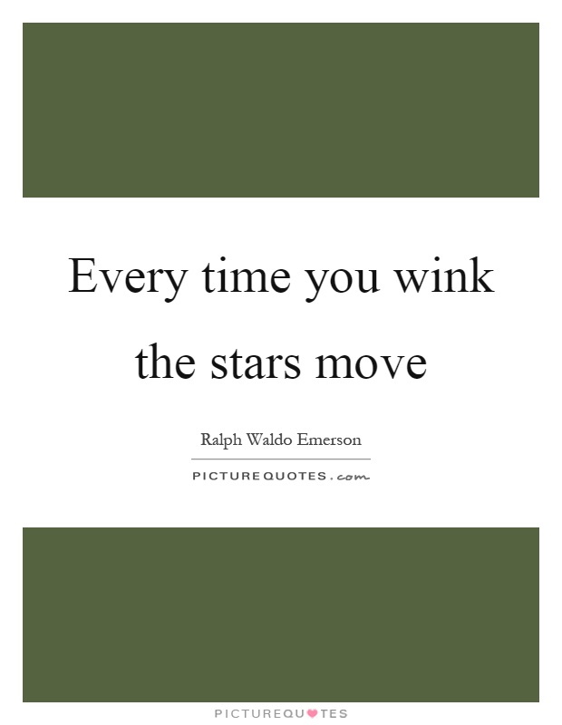 Every time you wink the stars move Picture Quote #1