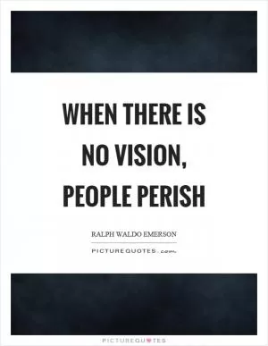 When there is no vision, people perish Picture Quote #1