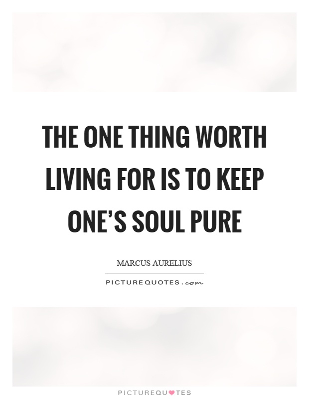 The one thing worth living for is to keep one's soul pure Picture Quote #1