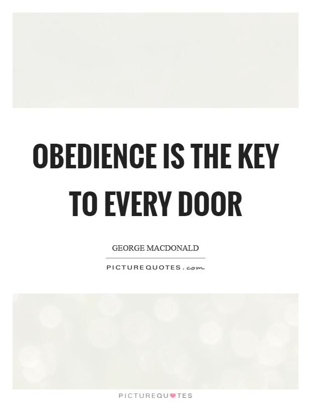 Obedience is the key to every door Picture Quote #1