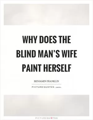 Why does the blind man’s wife paint herself Picture Quote #1