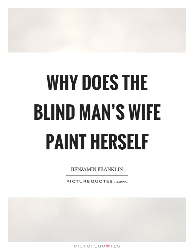 Why does the blind man's wife paint herself Picture Quote #1