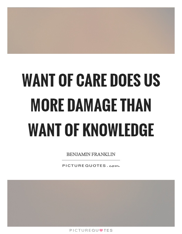 Want of care does us more damage than want of knowledge Picture Quote #1