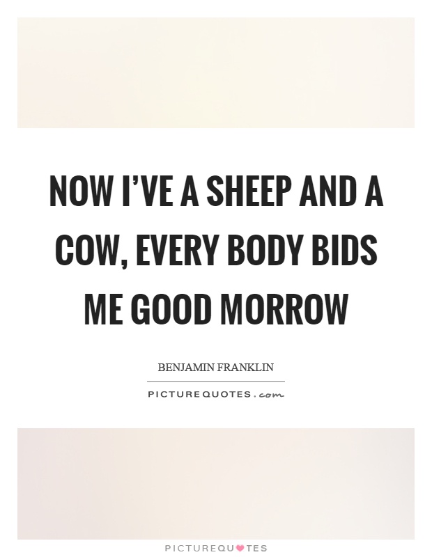 Now I've a sheep and a cow, every body bids me good morrow Picture Quote #1