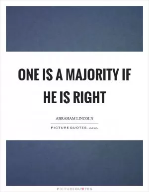 One is a majority if he is right Picture Quote #1