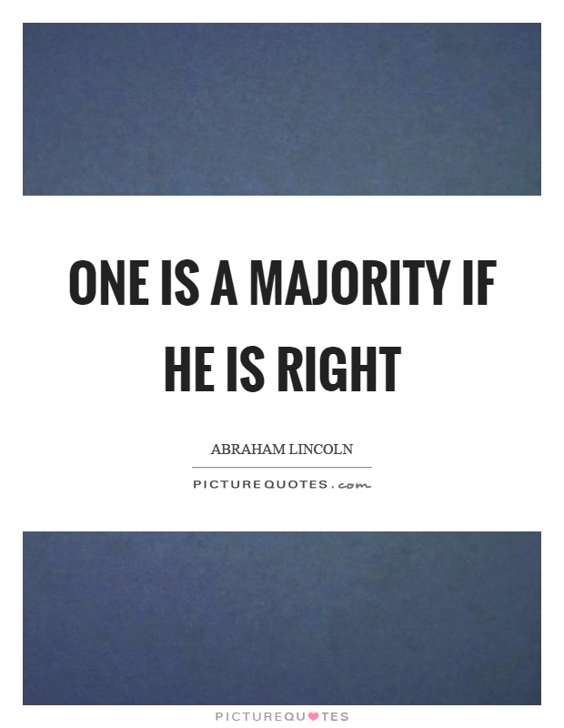 One is a majority if he is right Picture Quote #1