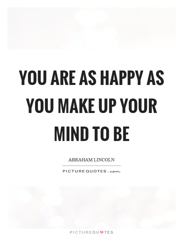 You are as happy as you make up your mind to be Picture Quote #1