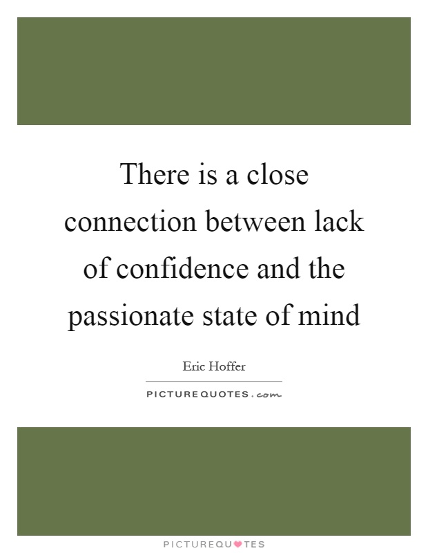 There is a close connection between lack of confidence and the passionate state of mind Picture Quote #1