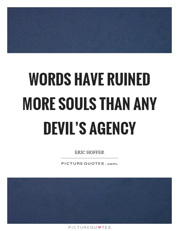 Words have ruined more souls than any devil's agency Picture Quote #1