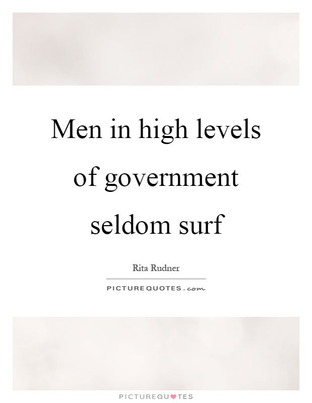 Men in high levels of government seldom surf Picture Quote #1