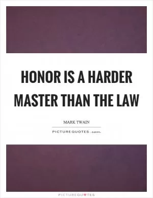 Honor is a harder master than the law Picture Quote #1