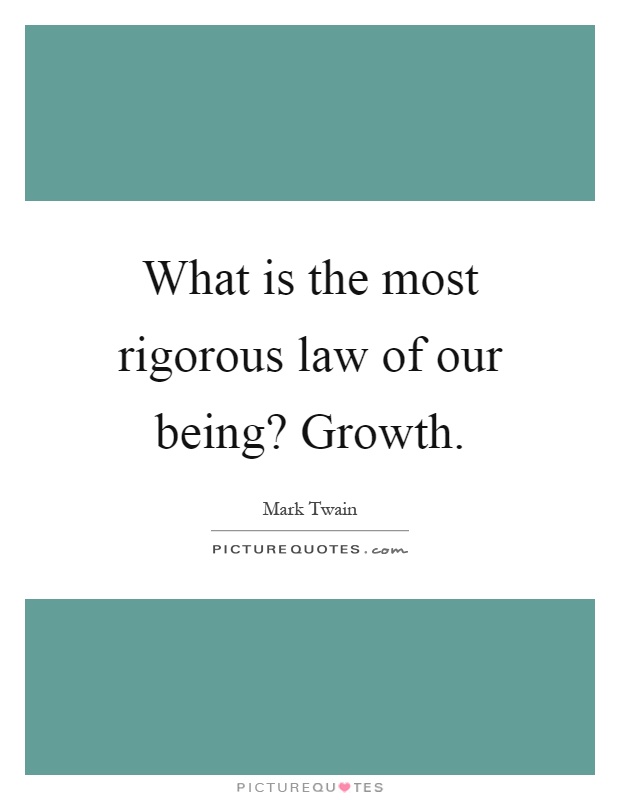 What is the most rigorous law of our being? Growth Picture Quote #1