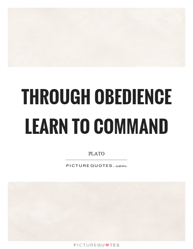 Through obedience learn to command Picture Quote #1