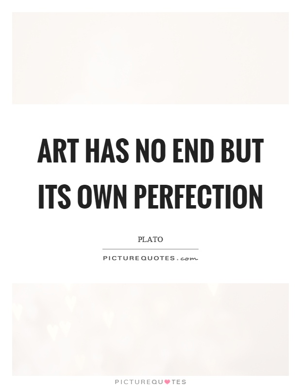 Art has no end but its own perfection Picture Quote #1