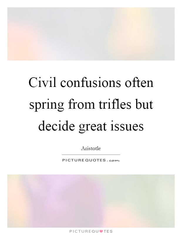 Civil confusions often spring from trifles but decide great issues Picture Quote #1