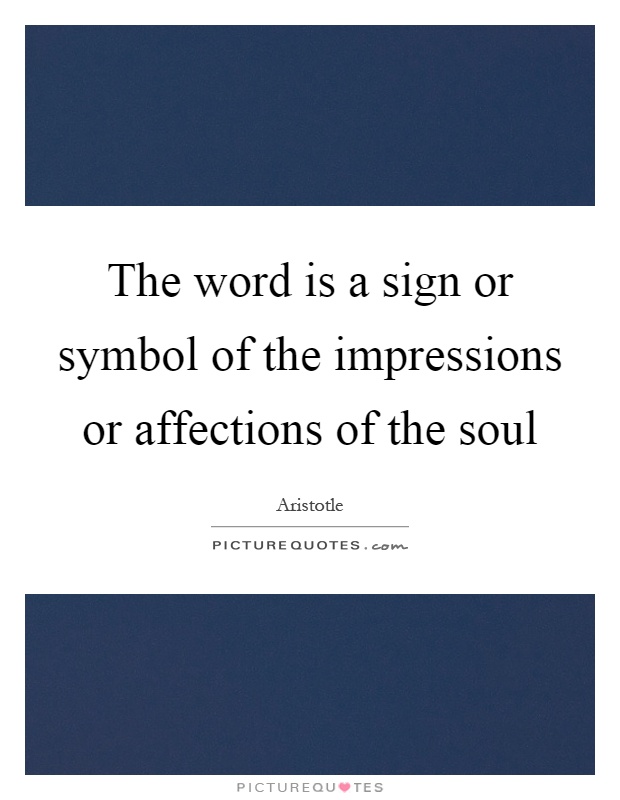 The word is a sign or symbol of the impressions or affections of the soul Picture Quote #1