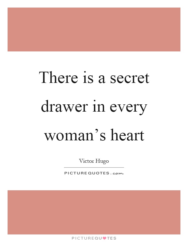 There is a secret drawer in every woman's heart Picture Quote #1