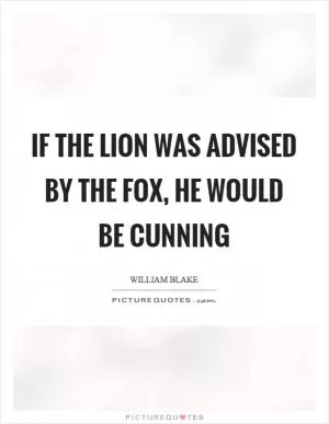 If the lion was advised by the fox, he would be cunning Picture Quote #1