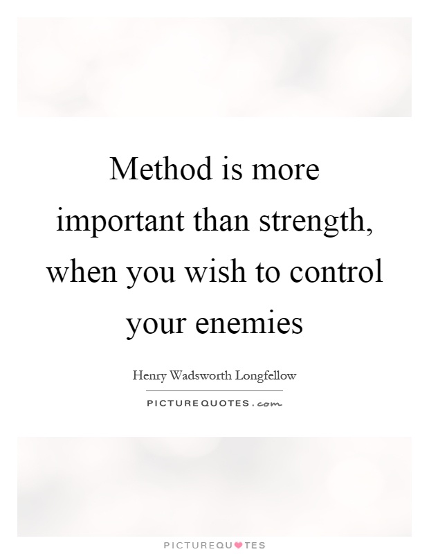 Method is more important than strength, when you wish to control your enemies Picture Quote #1