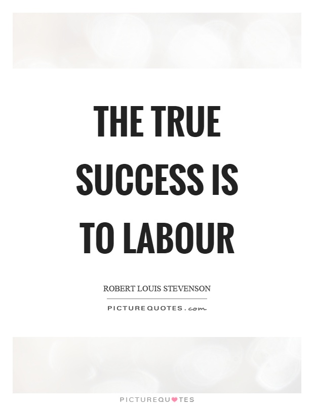 The true success is to labour Picture Quote #1