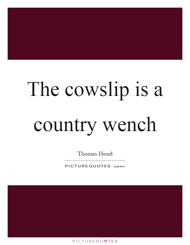 The cowslip is a country wench Picture Quote #1