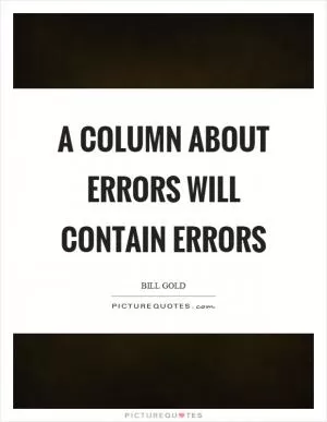 A column about errors will contain errors Picture Quote #1
