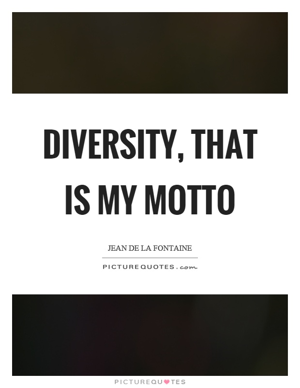 Diversity, that is my motto Picture Quote #1