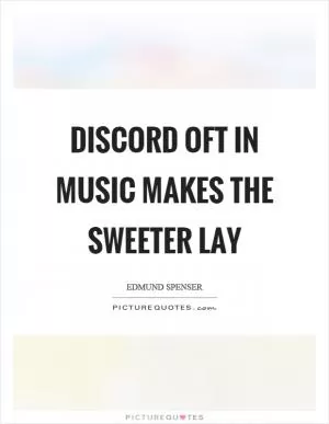Discord oft in music makes the sweeter lay Picture Quote #1
