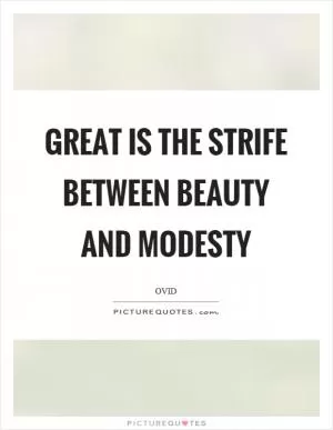 Great is the strife between beauty and modesty Picture Quote #1