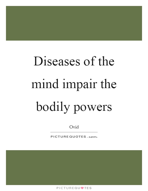 Diseases of the mind impair the bodily powers Picture Quote #1