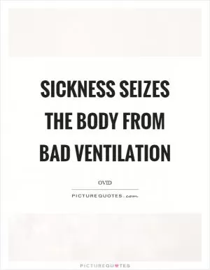 Sickness seizes the body from bad ventilation Picture Quote #1