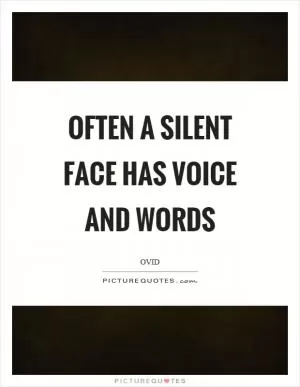 Often a silent face has voice and words Picture Quote #1