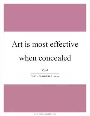 Art is most effective when concealed Picture Quote #1