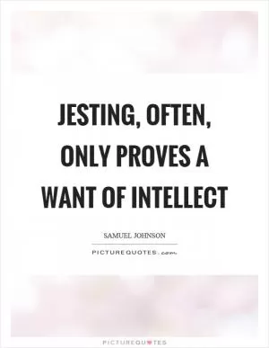 Jesting, often, only proves a want of intellect Picture Quote #1