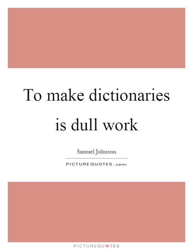 To make dictionaries is dull work Picture Quote #1