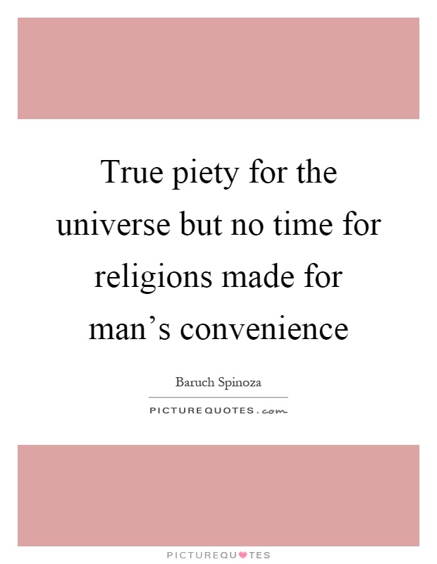 True piety for the universe but no time for religions made for man's convenience Picture Quote #1
