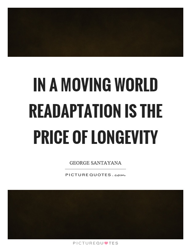 In a moving world readaptation is the price of longevity Picture Quote #1