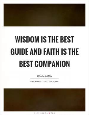 Wisdom is the best guide and faith is the best companion Picture Quote #1