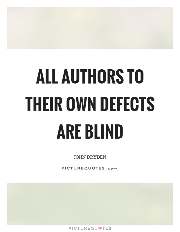 All authors to their own defects are blind Picture Quote #1