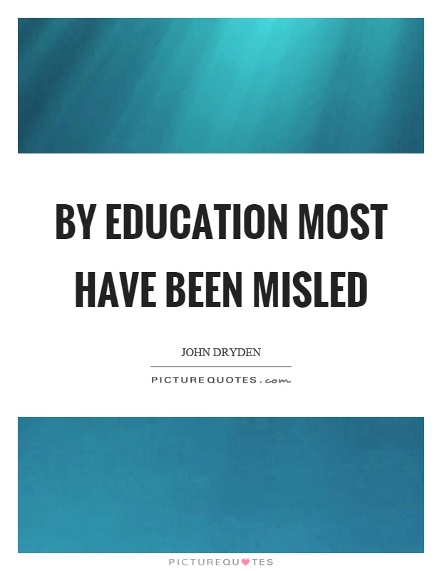 By education most have been misled Picture Quote #1