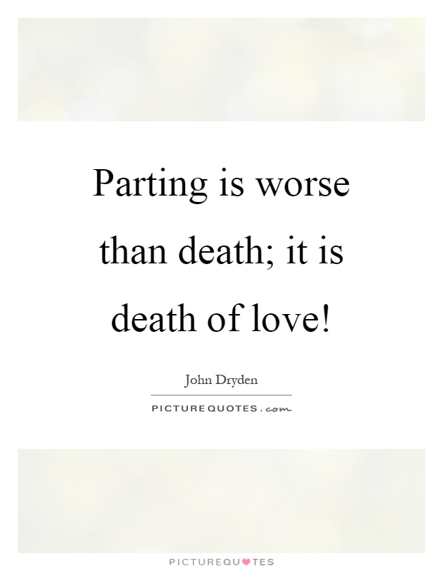 Parting is worse than death; it is death of love! Picture Quote #1