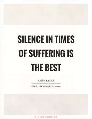 Silence in times of suffering is the best Picture Quote #1