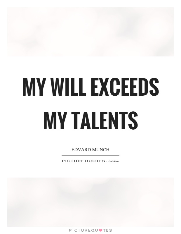 My will exceeds my talents Picture Quote #1