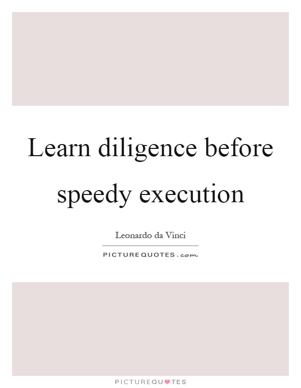 Learn diligence before speedy execution Picture Quote #1