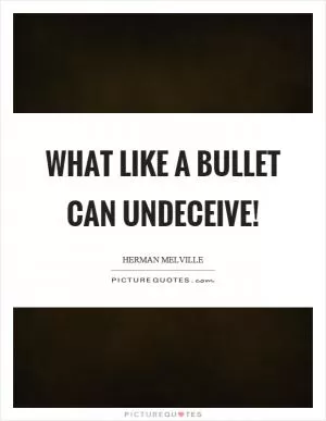 What like a bullet can undeceive! Picture Quote #1
