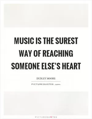 Music is the surest way of reaching someone else’s heart Picture Quote #1