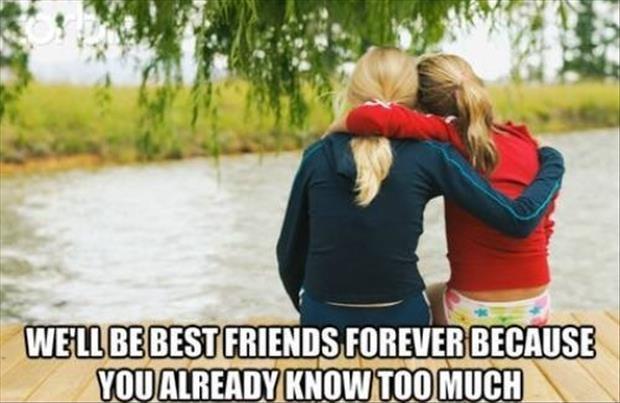 We'll be best friends forever because you already know too much Picture Quote #2
